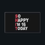 16th Birthday So Happy I'm 16 Today Gift Funny Enclosure Card<br><div class="desc">happy, sarcastic, birthday, giftidea, fathersday, funny, yearsold, mum, , humour, family</div>