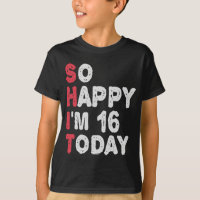 16th Birthday So Happy I'm 16 Today Gift Funny