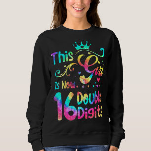16th Birthday This Girl Is Now 16 Double Digits Sweatshirt