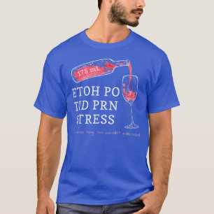 175 ml ETOH PO TID PRN Stress It's a nurse thing  T-Shirt