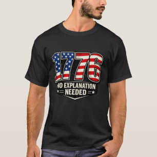 1776 No Explanation Needed American Flag Patriot T-Shirt