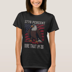 1776 percent sure that im 26 flag usa july 4th pat T-Shirt
