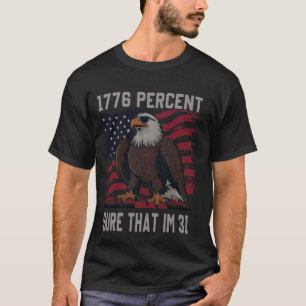 1776 percent sure that im 31 flag usa july 4th pat T-Shirt