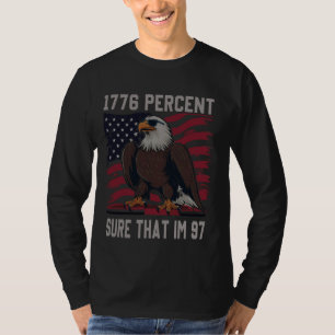 1776 percent sure that im 97 flag usa july 4th pat T-Shirt