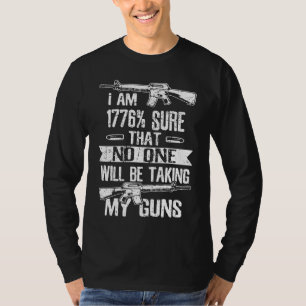 1776 Sure No One Will Be Taking My Gun Firearm Own T-Shirt