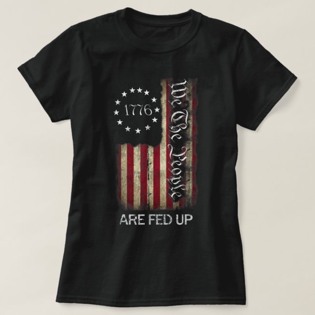 1776 We The People Are Fed Up Patriotic American T-Shirt (Design Front)