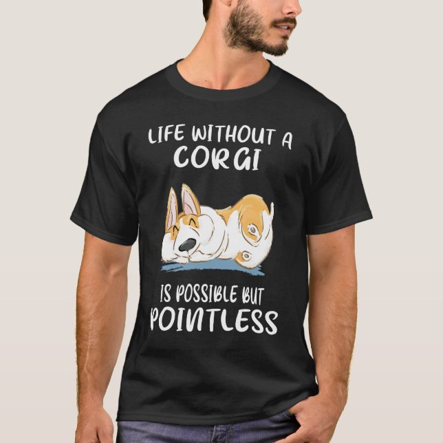 178 Life Without A Corgi Is Possible But Pointless T-Shirt (Front)