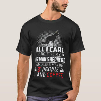 17 All I Care About Is My German Shepherd And Like T-Shirt