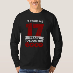17 Year Old Bday Took Me Look Good 17th Birthday T-Shirt
