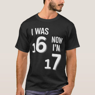 17 Years Old Birthday Shirt -i Was 16 Now I'm 17 F