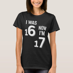 17 Years Old Birthday Shirt -i Was 16 Now I'm 17 F