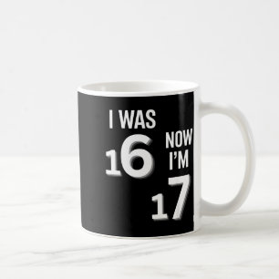 17 Years Old Birthday Shirt -i Was 16 Now I'm 17 F Coffee Mug