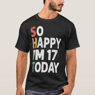17 Years Old Birthday Vintage So Happy Im 17 Today T-Shirt