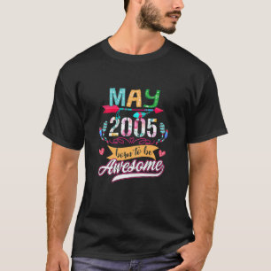 17 Years Old May 2005 17 Born To Be Awesome T-Shirt