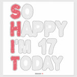 17th Birthday So Happy I'm 17 Today Gift Funny<br><div class="desc">happy, sarcastic, birthday, giftidea, fathersday, funny, yearsold, mum, , humour, family</div>