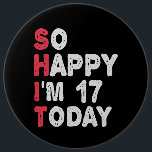 17th Birthday So Happy I'm 17 Today Gift Funny 6 Cm Round Badge<br><div class="desc">happy, sarcastic, birthday, giftidea, fathersday, funny, yearsold, mum, , humour, family</div>