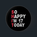 17th Birthday So Happy I'm 17 Today Gift Funny 6 Cm Round Badge<br><div class="desc">happy, sarcastic, birthday, giftidea, fathersday, funny, yearsold, mum, , humour, family</div>