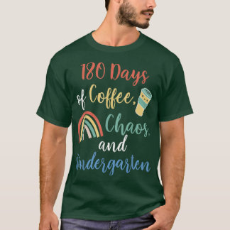 180 Days of Coffee Chaos Kindergarten Last Day of T-Shirt