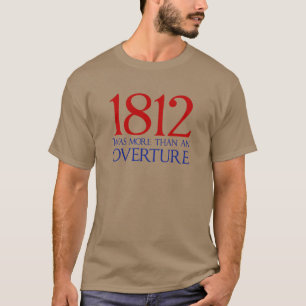 1812 Was More Than an Overture T-Shirt