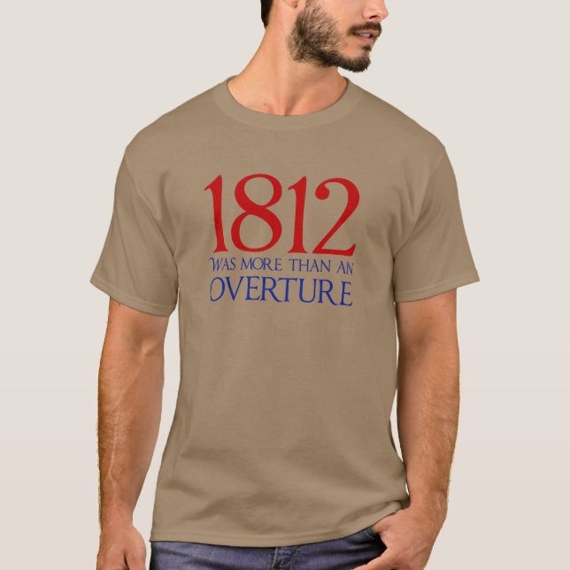 1812 Was More Than an Overture - War of 1812  T-Shirt (Front)