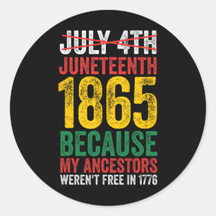 1865 Is Freedom Day My Ancestors Not Free In 1776 Classic Round Sticker