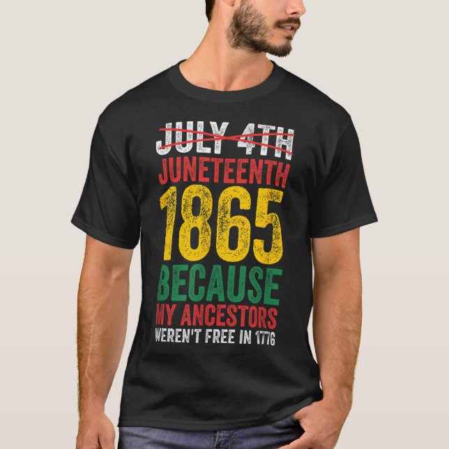 1865 Is Freedom Day My Ancestors Not Free in 1776  T-Shirt (Front)