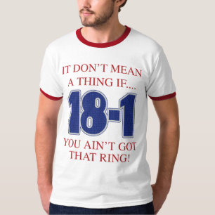 18-1 It dont mean a thing if you aint t shirt