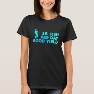 18 Fish Per Day Good Yield Vintage Fishing Fun Sa T-Shirt