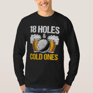 18 Holes And Cold Ones Beer And Golf Golfer Golf T-Shirt