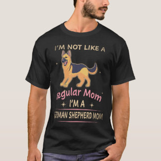 18 I'm Not Like A Regular Mum I'm A German Shepher T-Shirt