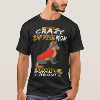 18 I'm The Crazy German Shepherd Mum Everyone Warn T-Shirt