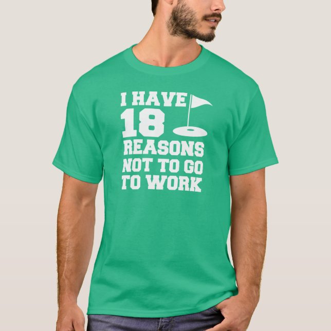 18 Reason Not To Work Golf Humour T-Shirt (Front)