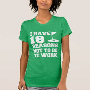 18 Reason Not To Work Golf Humour T-Shirt