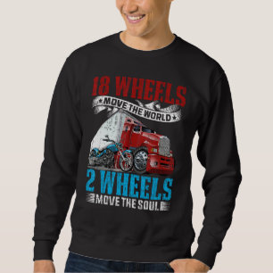 18 Wheels Move The World 2 Wheels Move The Soul Tr Sweatshirt