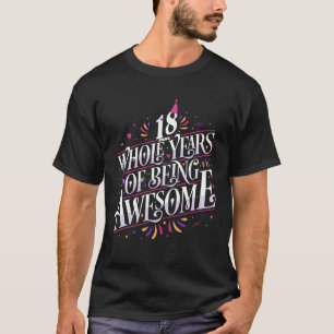 18 Whole Years Of Being Awesome 18Th Birthday 18 Y T-Shirt