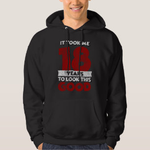 18 Year Old Bday Took Me Look Good 18th Birthday Hoodie