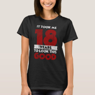 18 Year Old Bday Took Me Look Good 18th Birthday T-Shirt