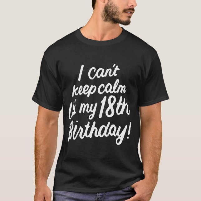 18 Year Old I Can't Keep Calm It's My 18th Birthda T-Shirt (Front)