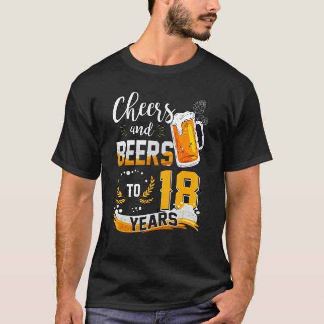 18th Birthday Cheers And Beers To 18 Years Born In T-Shirt (Front)