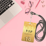 18th birthday gold glitter drips metallic ID badge<br><div class="desc">A modern, stylish and glamourous badge for a 18th birthday party. A fauc gold metallic looking background with faux glitter drip, paint dripping look. The name is written with a modern hand lettered style script. With the text: VIP Number 18 is written with a balloon style font, script. Back: date...</div>