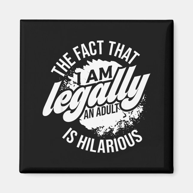 18th Birthday I'm Legally An Adult Is Hilarious Fu Magnet (Front)