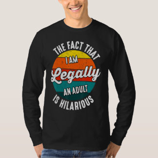 18th Birthday I'm Legally An Adult Is Hilarious Fu T-Shirt