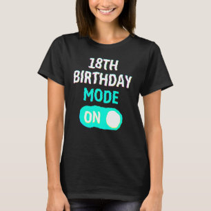 18th Birthday Mode On - Party Celebrate Fun Cool U T-Shirt