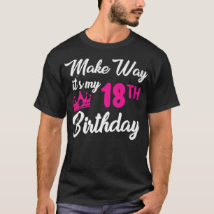 18th birthday queen women Make way its my 18th bir T-Shirt