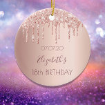 18th birthday rose gold blush glitter drips  ceramic tree decoration<br><div class="desc">An ornament for a girly and glamourous 18th birthday. A faux rose gold background with an elegant faux rose gold glitter drips, paint drip look. The text: The name is written in dark rose gold with a modern hand lettered style script. Tempate for a date and age 18. Perfect as...</div>