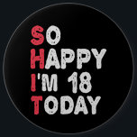 18th Birthday So Happy I'm 18 Today Gift Funny 6 Cm Round Badge<br><div class="desc">happy, sarcastic, birthday, giftidea, fathersday, funny, yearsold, mum, , humour, family</div>