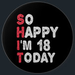 18th Birthday So Happy I'm 18 Today Gift Funny 6 Cm Round Badge<br><div class="desc">happy, sarcastic, birthday, giftidea, fathersday, funny, yearsold, mum, , humour, family</div>
