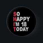 18th Birthday So Happy I'm 18 Today Gift Funny 6 Cm Round Badge<br><div class="desc">happy, sarcastic, birthday, giftidea, fathersday, funny, yearsold, mum, , humour, family</div>