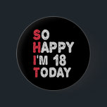 18th Birthday So Happy I'm 18 Today Gift Funny 6 Cm Round Badge<br><div class="desc">happy, sarcastic, birthday, giftidea, fathersday, funny, yearsold, mum, , humour, family</div>