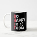 18th Birthday So Happy I'm 18 Today Gift Funny Coffee Mug<br><div class="desc">happy, sarcastic, birthday, giftidea, fathersday, funny, yearsold, mum, , humour, family</div>